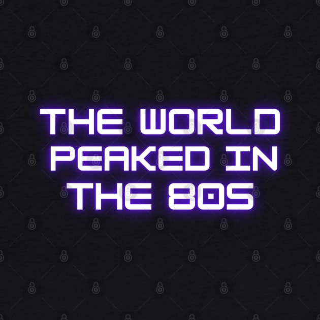 The World Peaked In The 80s by Amazing Pop Culture Podcast Merch